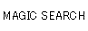 MAGIC　SEARCH